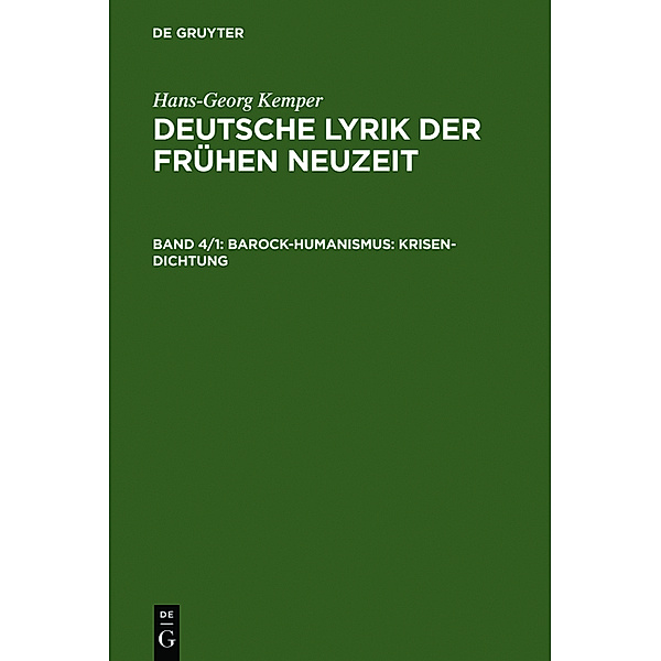 Hans-Georg Kemper: Deutsche Lyrik der frühen Neuzeit / Band 4/1 / Barock-Humanismus: Krisen-Dichtung, Hans-Georg Kemper