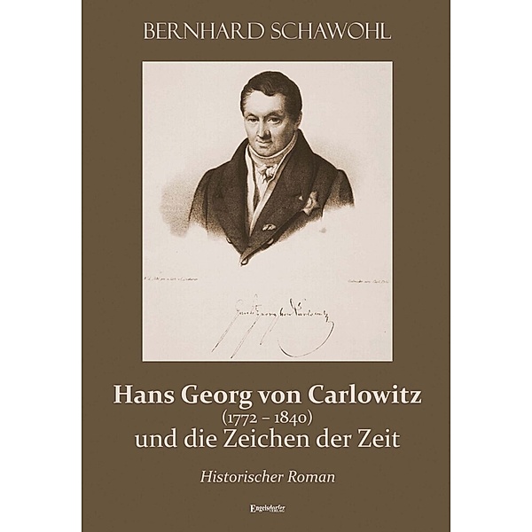Hans Georg von Carlowitz (1772 - 1840) und die Zeichen der Zeit, Bernhard Schawohl
