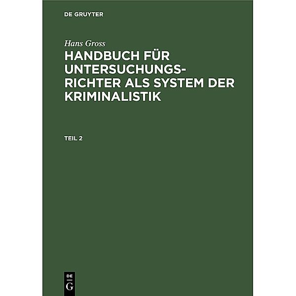 Hans Gross: Handbuch für Untersuchungsrichter als System der Kriminalistik. Teil 2, Hans Gross