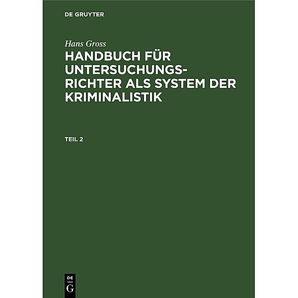 Hans Gross: Handbuch für Untersuchungsrichter als System der Kriminalistik. Teil 2, Hans Groß