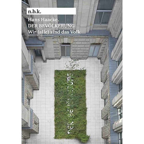 Hans Haacke. DER BEVÖLKERUNG. Wir (alle) sind das Volk n.b.k. Ausstellungen Bd. 25