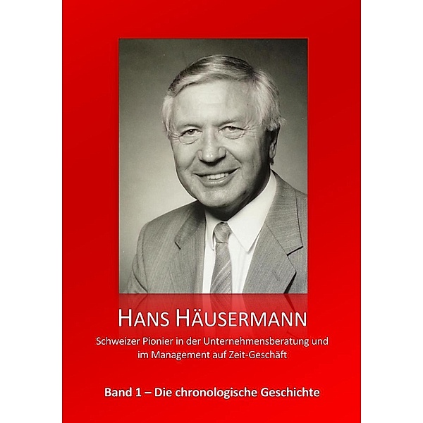 Hans Häusermann - Schweizer Pionier in der Unternehmensberatung und im Management auf Zeit-Geschäft, Hans Häusermann