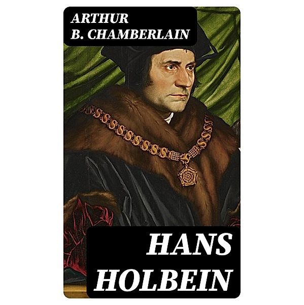 Hans Holbein, Arthur B. Chamberlain