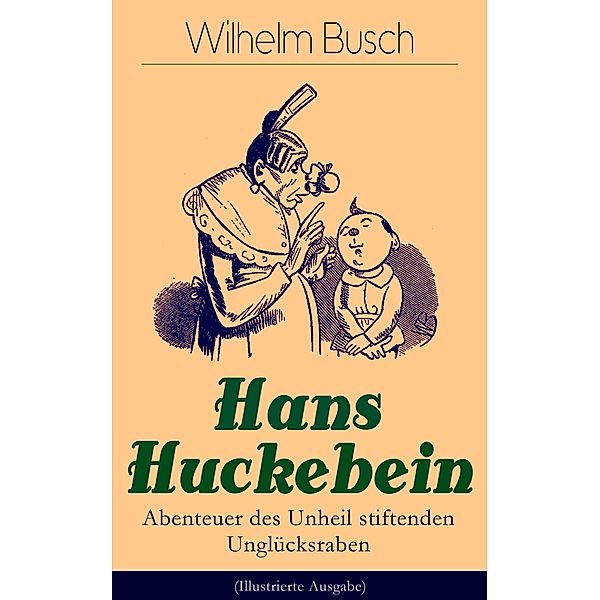 Hans Huckebein - Abenteuer des Unheil stiftenden Unglücksraben (Illustrierte Ausgabe), Wilhelm Busch