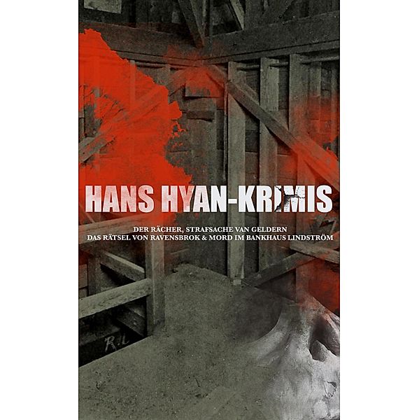 Hans Hyan-Krimis: Der Rächer,  Das Rätsel von Ravensbrok & Mord im Bankhaus Lindström, Hans Hyan