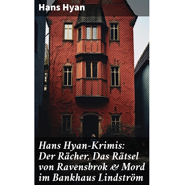 Hans Hyan-Krimis: Der Rächer,  Das Rätsel von Ravensbrok & Mord im Bankhaus Lindström, Hans Hyan