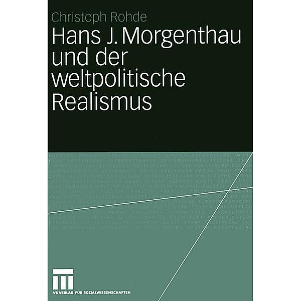 Hans J. Morgenthau und der weltpolitische Realismus, Christoph Rohde