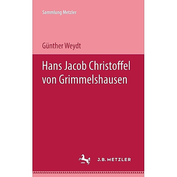 Hans Jacob Christoffel von Grimmelshausen / Sammlung Metzler, Günther Weydt