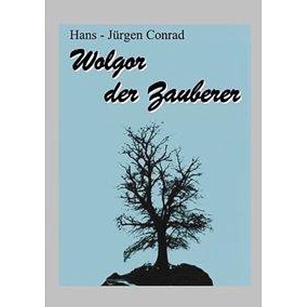 Hans - Jürgen Conrad: Wolgor, der Zauberer, Hans-Jürgen Conrad