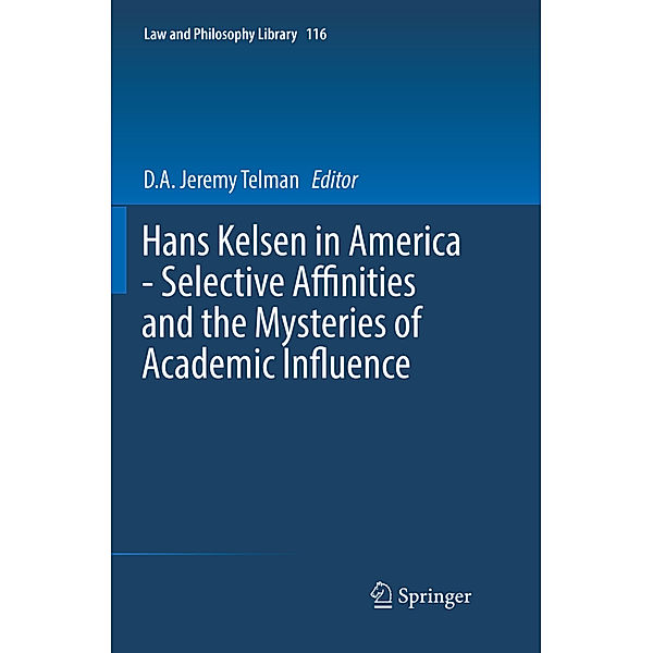 Hans Kelsen in America - Selective Affinities and the Mysteries of Academic Influence