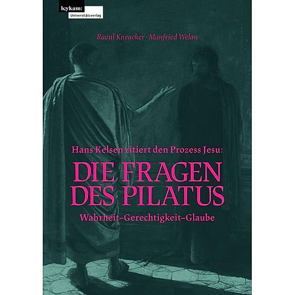 Hans Kelsen zitiert den Prozess Jesu: Die Fragen des Pilatus, Raoul Kneucker, Manfried Welan