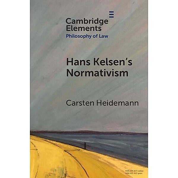 Hans Kelsen's Normativism / Elements in Philosophy of Law, Carsten Heidemann