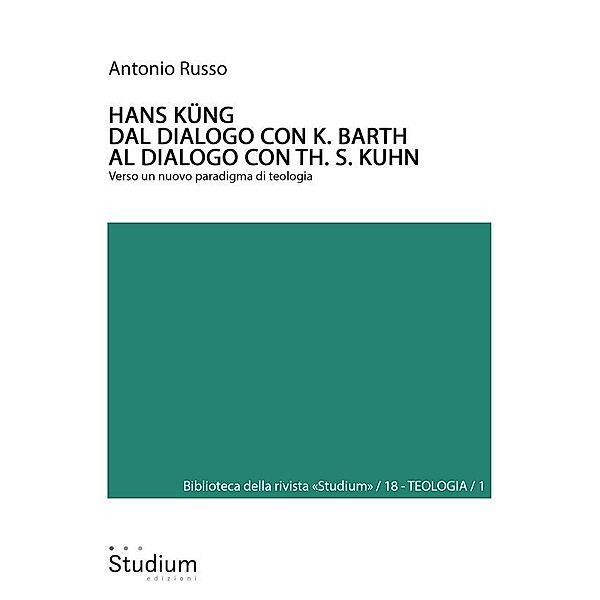 HANS KÜNG. Dal dialogo con K. Barth al dialogo con Th. S. Kuhn / Biblioteca della rivista Studium Bd.18, Antonio Russo, Hans Küng