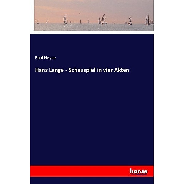 Hans Lange - Schauspiel in vier Akten, Paul Heyse
