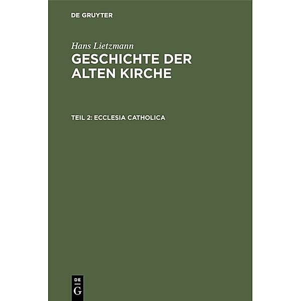 Hans Lietzmann: Geschichte der alten Kirche / Teil 2 / Ecclesia catholica, Hans Lietzmann