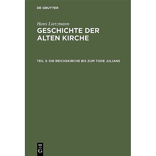Hans Lietzmann: Geschichte der alten Kirche / Teil 3 / Die Reichskirche bis zum Tode Julians, Hans Lietzmann