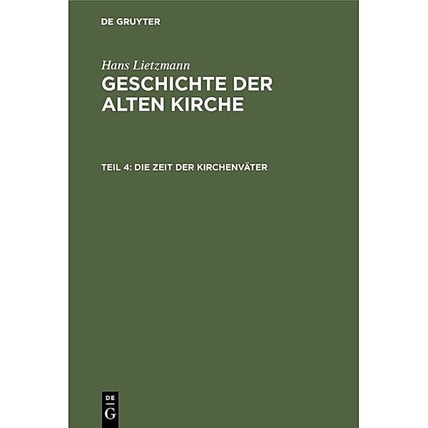 Hans Lietzmann: Geschichte der alten Kirche / Teil 4 / Die Zeit der Kirchenväter, Hans Lietzmann