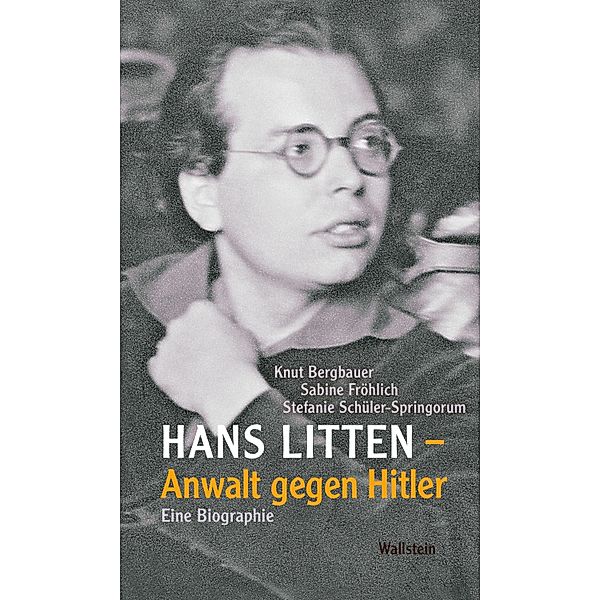 Hans Litten - Anwalt gegen Hitler, Knut Bergbauer, Sabine Fröhlich, Stefanie Schüler-Spingorum