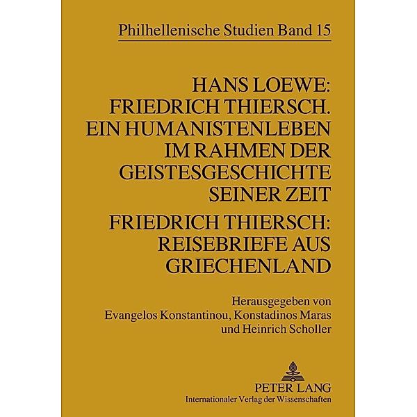 Hans Loewe: Friedrich Thiersch. Ein Humanistenleben im Rahmen der Geistesgeschichte seiner Zeit - Friedrich Thiersch: Reisebriefe aus Griechenland