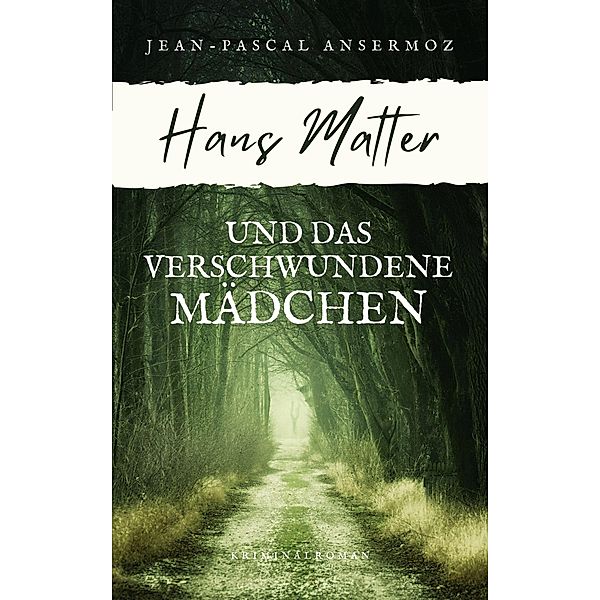 Hans Matter und das verschwundene Mädchen / Ein Fall für Matter & Liechti Bd.1, Jean-Pascal Ansermoz