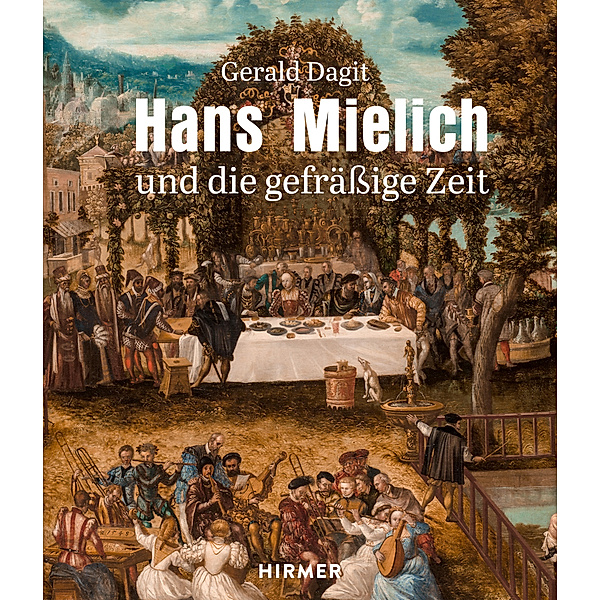 Hans Mielich und die gefräßige Zeit, Gerald Dagit