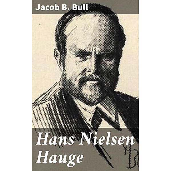 Hans Nielsen Hauge, Jacob B. Bull