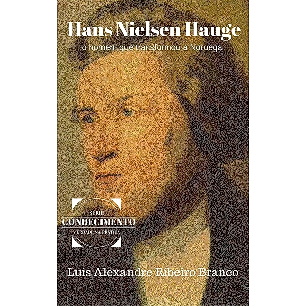 Hans Nielsen Hauge (SÉRIE CONHECIMENTO, #3), Luis A R Branco