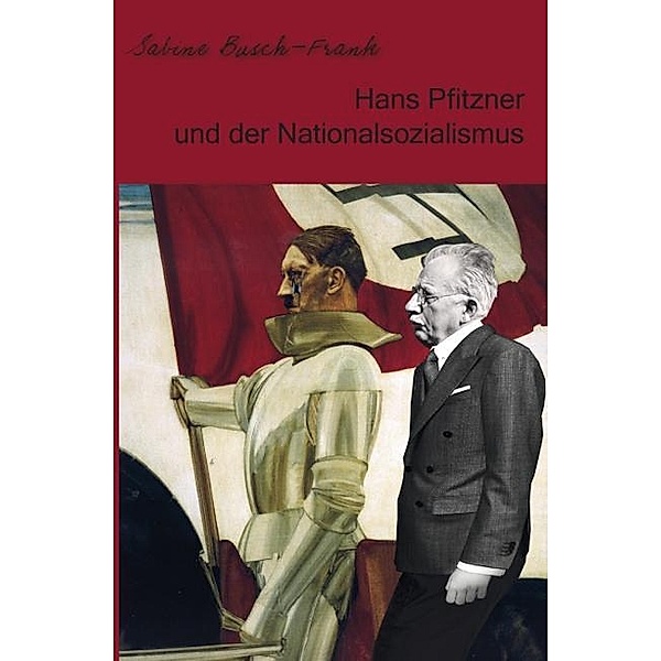 Hans Pfitzner und der Nationalsozialismus, Sabine Busch-Frank