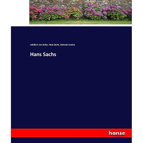 Hans Sachs, Adelbert von Keller, Hans Sachs, Edmund Goetze