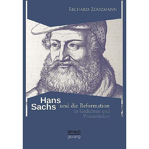 Hans Sachs und die Reformation - In Gedichten und Prosastücken, Richard Zoozmann