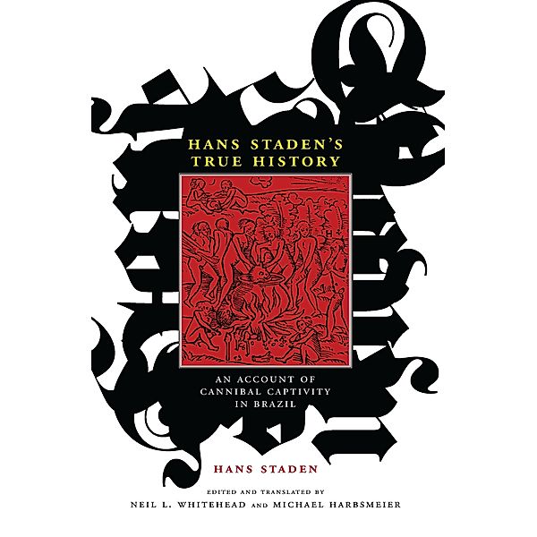 Hans Staden's True History / The Cultures and Practice of Violence, Staden Hans Staden