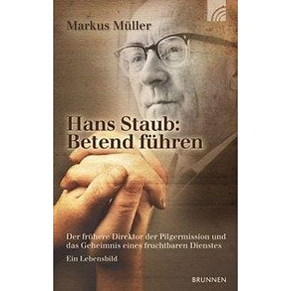 Hans Staub - Betend führen, Markus Müller