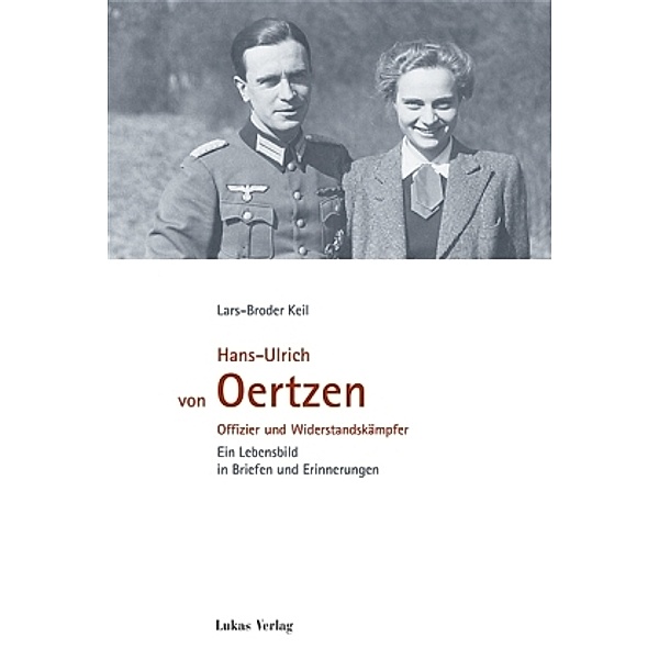 Hans-Ulrich von Oertzen. Offizier und Widerstandskämpfer, Lars-Broder Keil