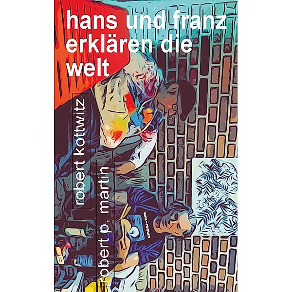 Hans und Franz erklären die Welt, Robert Patrick Martin, Robert Kottwitz