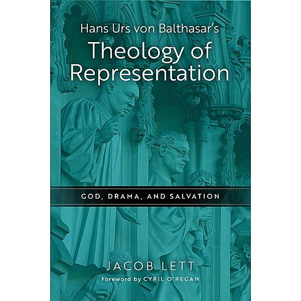 Hans Urs von Balthasar's Theology of Representation, Jacob Lett
