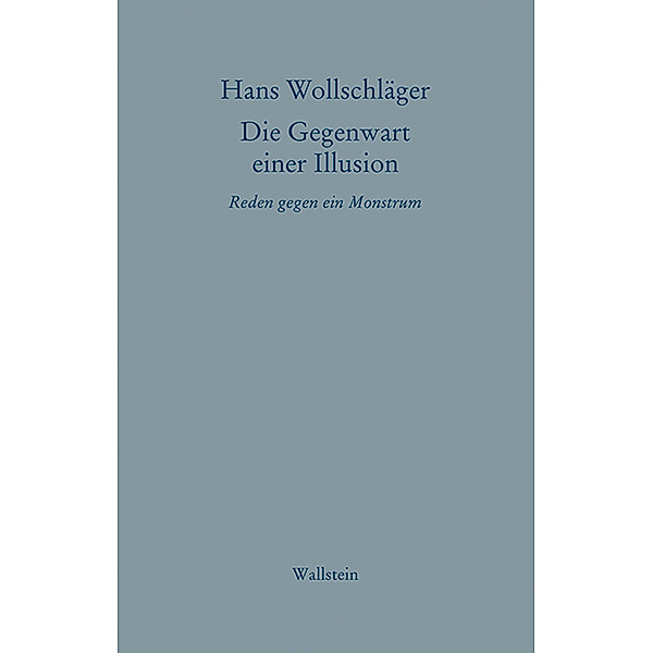 Hans Wollschläger - Schriften in Einzelausgaben / Die Gegenwart einer Illusion, Hans Wollschläger