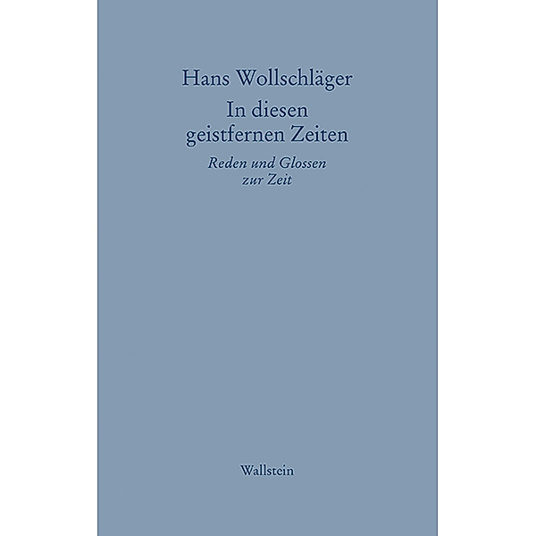 Hans Wollschläger - Schriften in Einzelausgaben / In diesen geistfernen Zeiten, Hans Wollschläger
