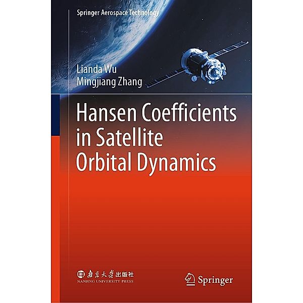 Hansen Coefficients in Satellite Orbital Dynamics / Springer Aerospace Technology, Lianda Wu, Mingjiang Zhang