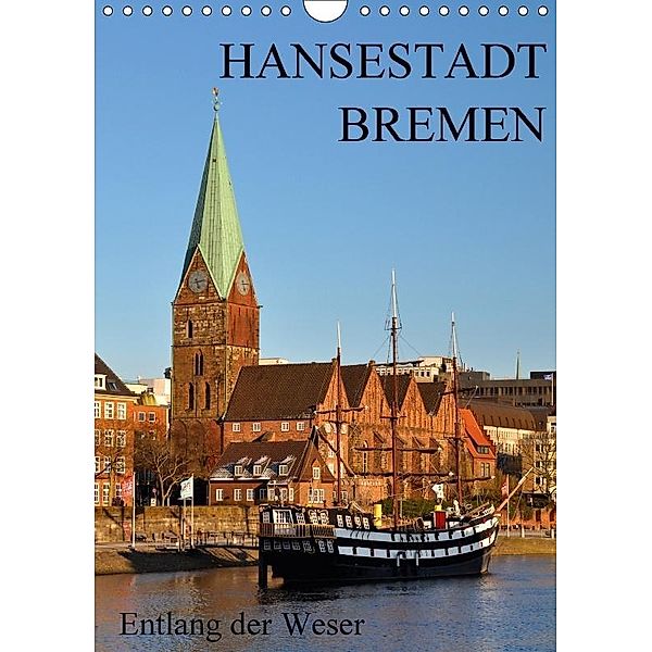 HANSESTADT BREMEN / Entlang der Weser (Wandkalender 2017 DIN A4 hoch), Herbert Boekhoff