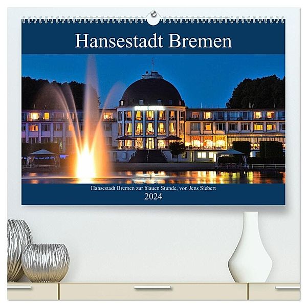 Hansestadt Bremen zur blauen Stunde (hochwertiger Premium Wandkalender 2024 DIN A2 quer), Kunstdruck in Hochglanz, Jens Siebert
