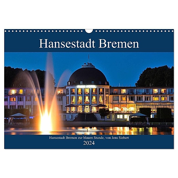 Hansestadt Bremen zur blauen Stunde (Wandkalender 2024 DIN A3 quer), CALVENDO Monatskalender, Jens Siebert