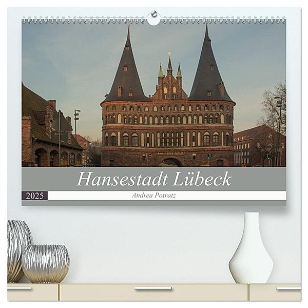 Hansestadt Lübeck (hochwertiger Premium Wandkalender 2025 DIN A2 quer), Kunstdruck in Hochglanz, Calvendo, Andrea Potratz