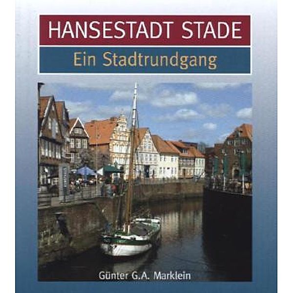 Hansestadt Stade, Ein Stadtrundgang, Günter G. A. Marklein