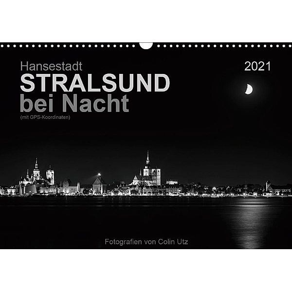 Hansestadt Stralsund bei Nacht (mit GPS-Koordinaten) (Wandkalender 2021 DIN A3 quer), Colin Utz