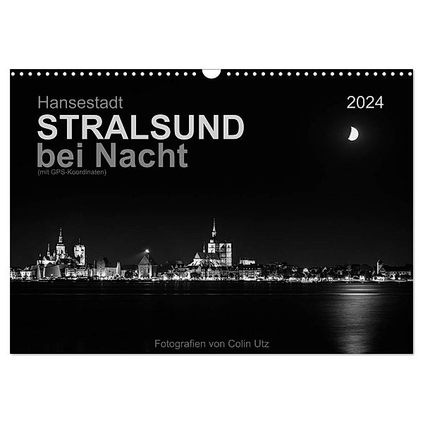 Hansestadt Stralsund bei Nacht (mit GPS-Koordinaten) (Wandkalender 2024 DIN A3 quer), CALVENDO Monatskalender, Colin Utz