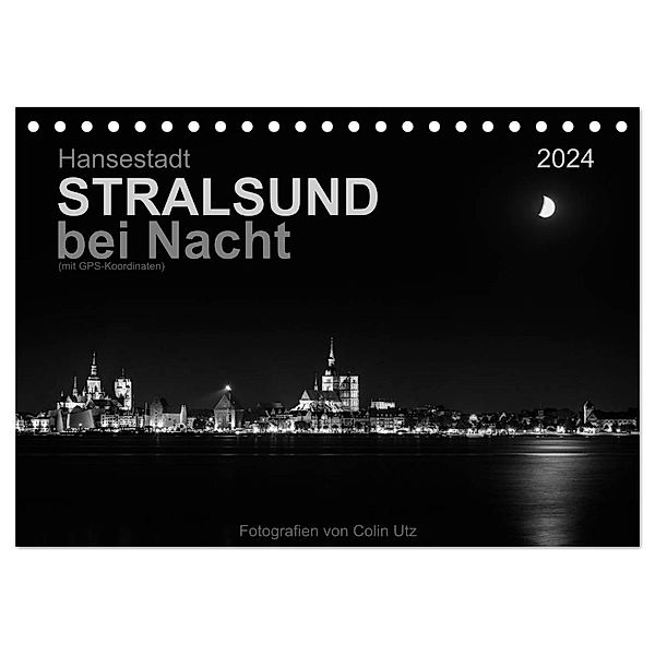 Hansestadt Stralsund bei Nacht (mit GPS-Koordinaten) (Tischkalender 2024 DIN A5 quer), CALVENDO Monatskalender, Colin Utz
