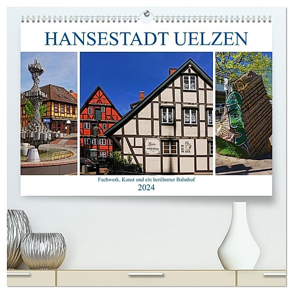 Hansestadt Uelzen. Fachwerk, Kunst und ein berühmter Bahnhof (hochwertiger Premium Wandkalender 2024 DIN A2 quer), Kunstdruck in Hochglanz, Lucy M. Laube