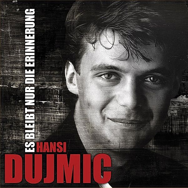 Hansi Dujmic - Es Bleibt Nur Die Erinnerung (Das Beste), Hansi Dujmic