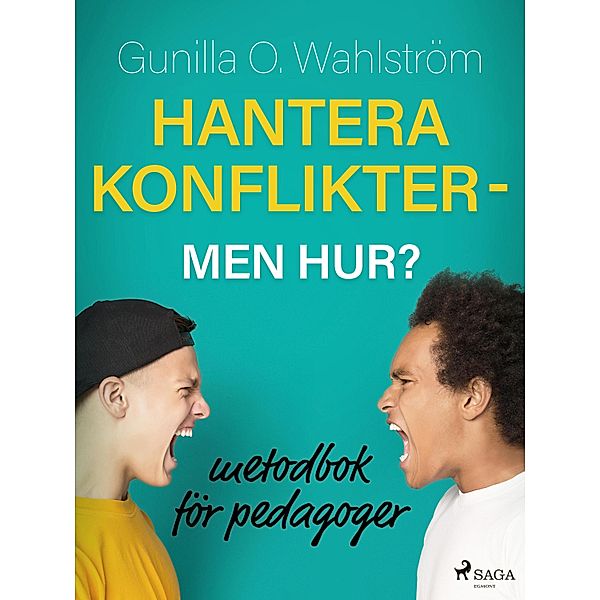 Hantera konflikter - men hur?: metodbok för pedagoger, Gunilla O. Wahlström