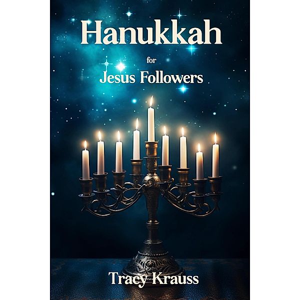 Hanukkah for Jesus Followers, Tracy Krauss